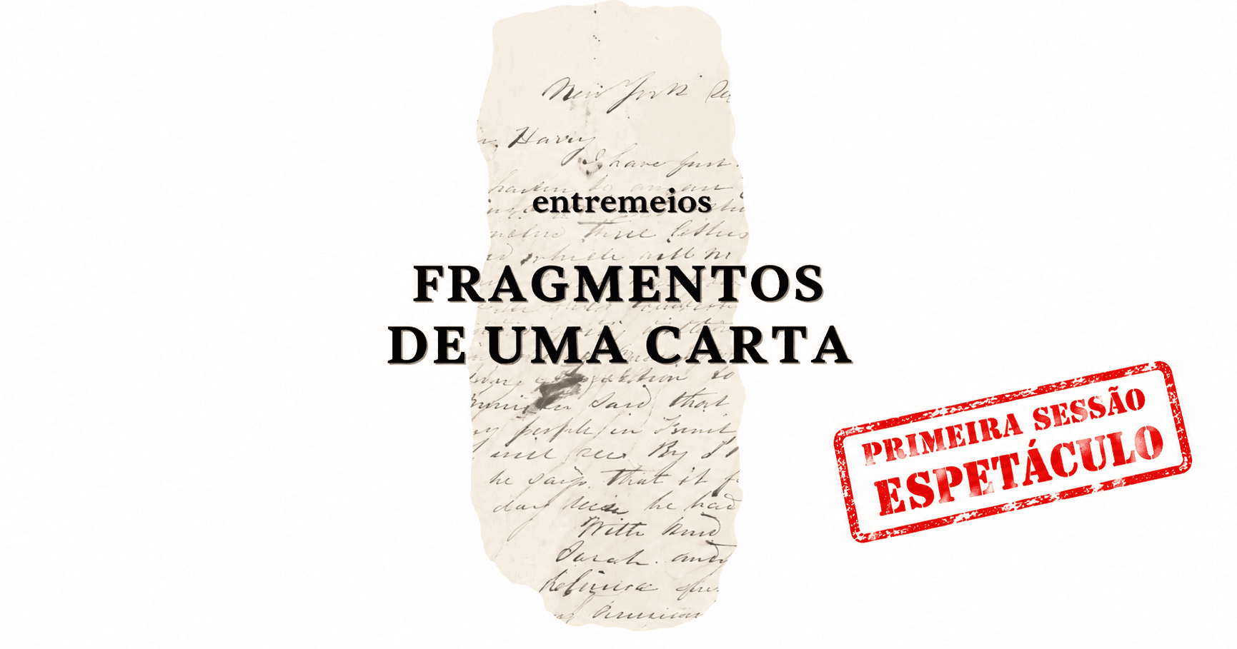 PRIMEIRA SESSÃO 15H - ENTREMEIOS FRAGMENTOS DE UMA CARTA