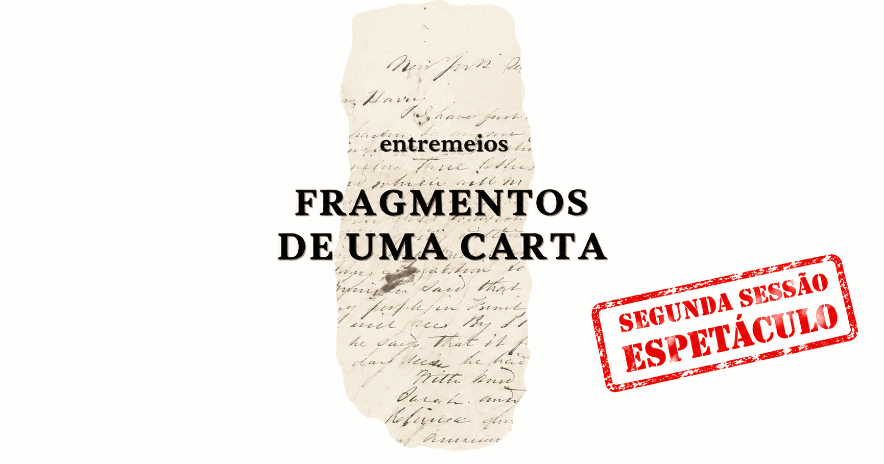 SEGUNDA SESSÃO 19H - ENTREMEIOS FRAGMENTOS DE UMA CARTA